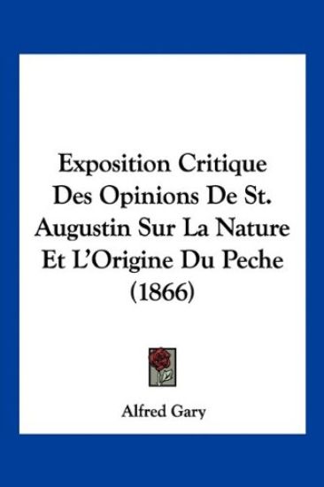 Exposition Critique Des Opinions De St. Augustin Sur La Nature Et L'Origine Du Peche (1866)