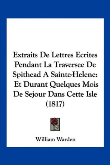 Extraits De Lettres Ecrites Pendant La Traversee De Spithead A Sainte-Helene