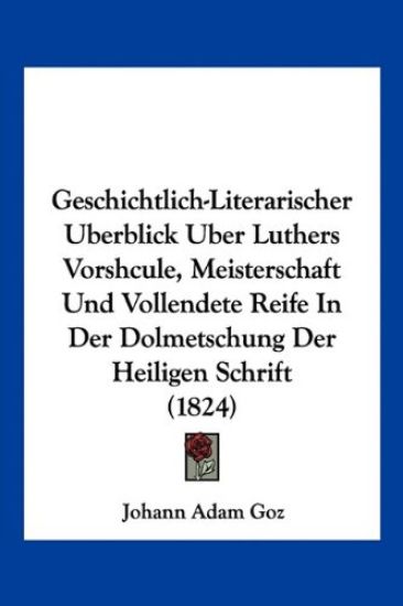 Goz, J: Geschichtlich-Literarischer Uberblick Uber Luthers V