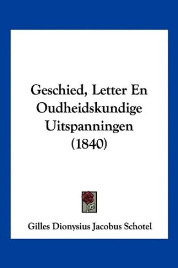 Schotel, G: Geschied, Letter En Oudheidskundige Uitspanninge