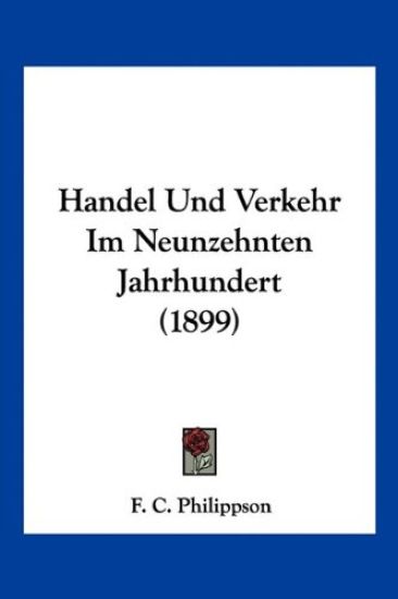 Philippson, F: Handel Und Verkehr Im Neunzehnten Jahrhundert