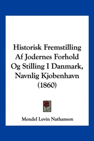 Historisk Fremstilling Af Jodernes Forhold Og Stilling I Danmark, Navnlig Kjobenhavn (1860)