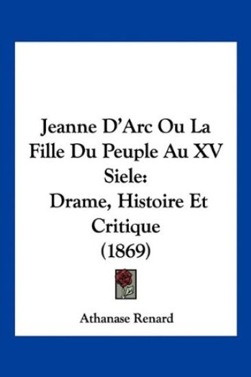 Jeanne D'Arc Ou La Fille Du Peuple Au XV Siele