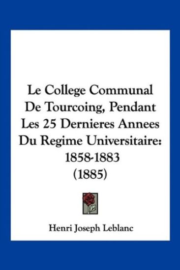 Le College Communal De Tourcoing, Pendant Les 25 Dernieres Annees Du Regime Universitaire