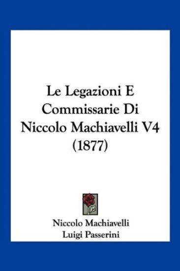 Le Legazioni E Commissarie Di Niccolo Machiavelli V4 (1877)
