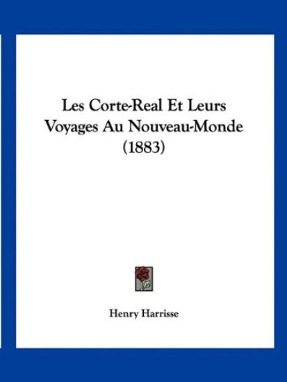 Les Corte-Real Et Leurs Voyages Au Nouveau-Monde (1883)