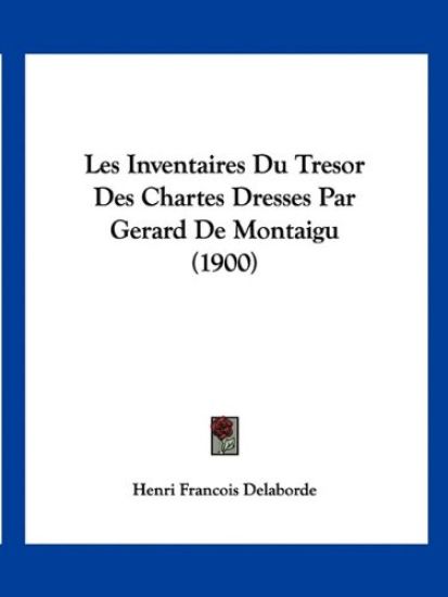 Les Inventaires Du Tresor Des Chartes Dresses Par Gerard De Montaigu (1900)