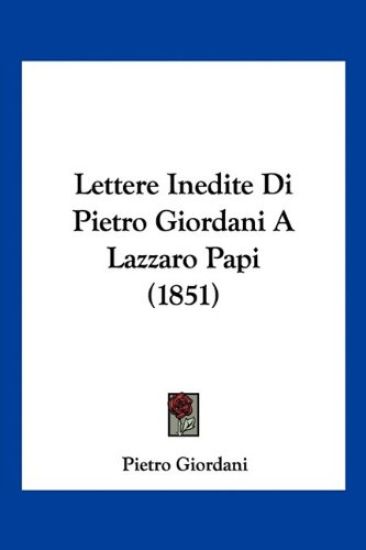 Lettere Inedite Di Pietro Giordani A Lazzaro Papi (1851)
