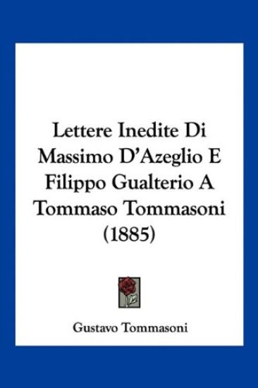 Lettere Inedite Di Massimo D'Azeglio E Filippo Gualterio A Tommaso Tommasoni (1885)