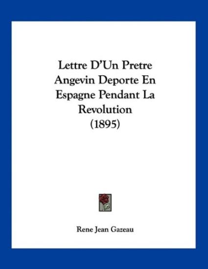 Lettre D'Un Pretre Angevin Deporte En Espagne Pendant La Revolution (1895)