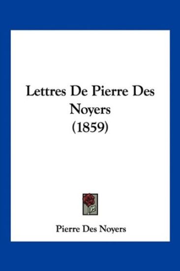 Lettres De Pierre Des Noyers (1859)