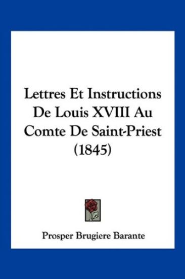 Lettres Et Instructions De Louis XVIII Au Comte De Saint-Priest (1845)