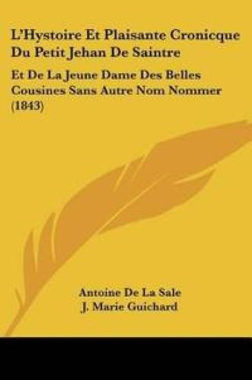 L'Hystoire Et Plaisante Cronicque Du Petit Jehan De Saintre
