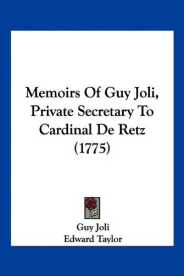 Memoirs Of Guy Joli, Private Secretary To Cardinal De Retz (1775)