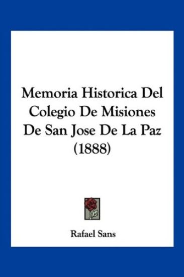 Memoria Historica Del Colegio De Misiones De San Jose De La Paz (1888)