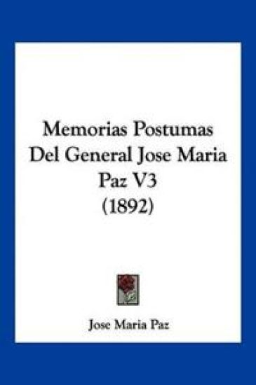 Memorias Postumas Del General Jose Maria Paz V3 (1892)