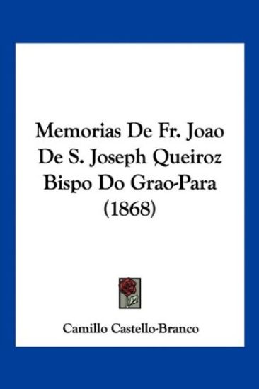 Memorias De Fr. Joao De S. Joseph Queiroz Bispo Do Grao-Para (1868)