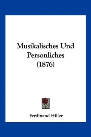 Hiller, F: Musikalisches Und Personliches (1876)