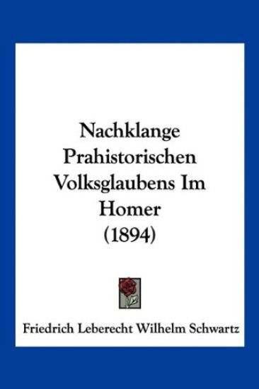Schwartz, F: Nachklange Prahistorischen Volksglaubens Im Hom