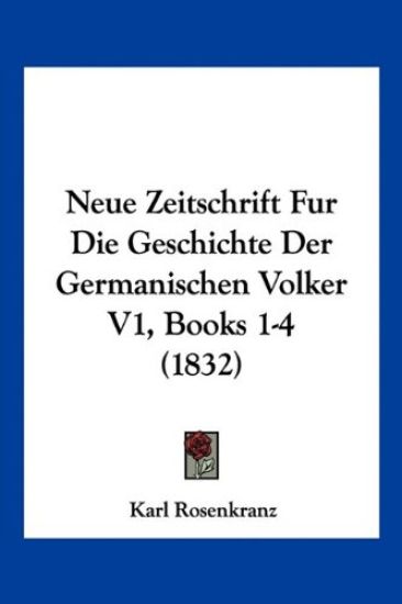 Rosenkranz, K: Neue Zeitschrift Fur Die Geschichte Der Germa