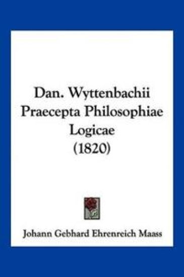 Dan. Wyttenbachii Praecepta Philosophiae Logicae (1820)