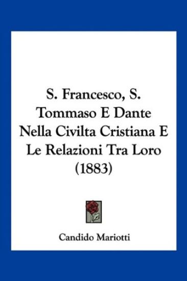 S. Francesco, S. Tommaso E Dante Nella Civilta Cristiana E Le Relazioni Tra Loro (1883)