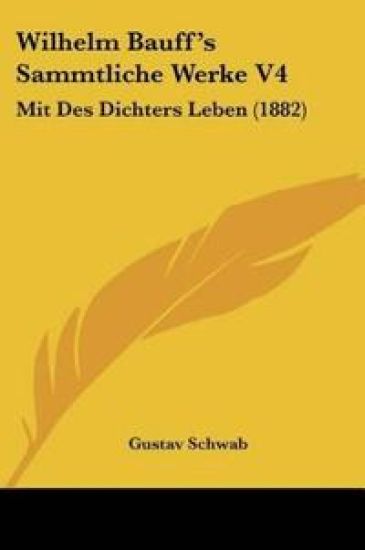 Schwab, G: Wilhelm Bauff's Sammtliche Werke V4