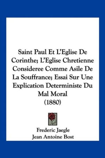 Saint Paul Et L'Eglise De Corinthe; L'Eglise Chretienne Consideree Comme Asile De La Souffrance; Essai Sur Une Explication Deterministe Du Mal Moral (1880)
