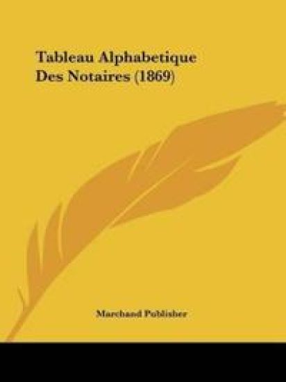 Tableau Alphabetique Des Notaires (1869)