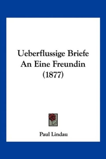 Lindau, P: Ueberflussige Briefe An Eine Freundin (1877)