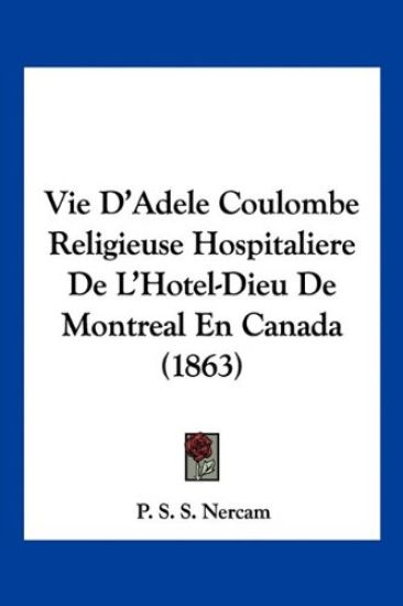 Vie D'Adele Coulombe Religieuse Hospitaliere De L'Hotel-Dieu De Montreal En Canada (1863)