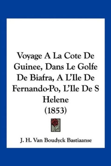 Voyage A La Cote De Guinee, Dans Le Golfe De Biafra, A L'Ile De Fernando-Po, L'Ile De S Helene (1853)