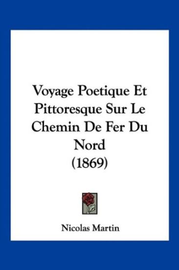 Voyage Poetique Et Pittoresque Sur Le Chemin De Fer Du Nord (1869)