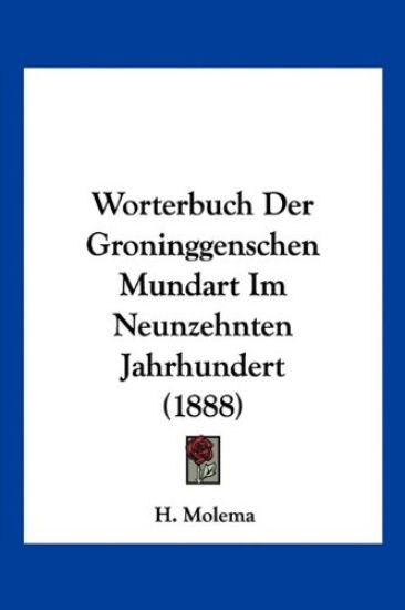 Molema, H: Worterbuch Der Groninggenschen Mundart Im Neunzeh