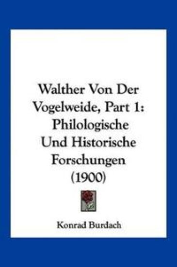 Burdach, K: Walther Von Der Vogelweide, Part 1
