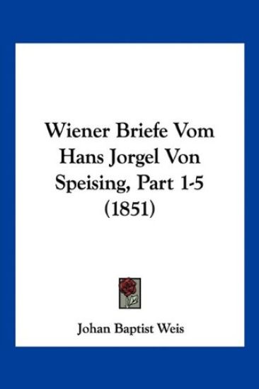 Weis, J: Wiener Briefe Vom Hans Jorgel Von Speising, Part 1-