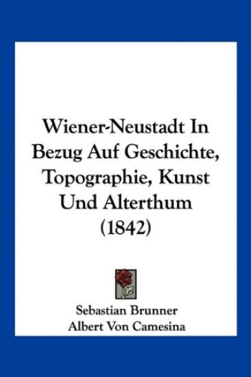 Brunner, S: Wiener-Neustadt In Bezug Auf Geschichte, Topogra