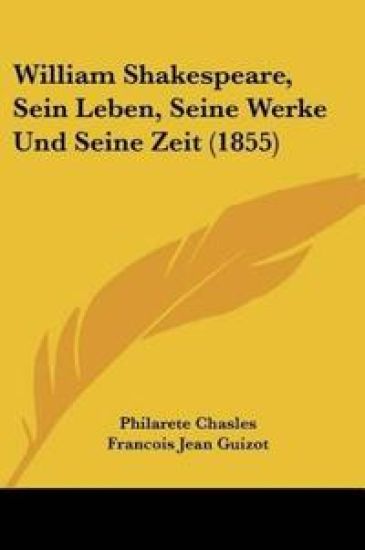 Chasles, P: William Shakespeare, Sein Leben, Seine Werke Und