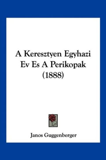 A Keresztyen Egyhazi Ev Es A Perikopak (1888)