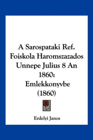 A Sarospataki Ref. Foiskola Haromszazados Unnepe Julius 8 An 1860