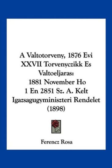 A Valtotorveny, 1876 Evi XXVII Torvenyczikk Es Valtoeljaras