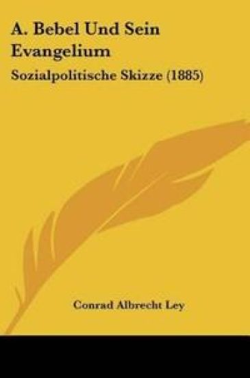 Ley, C: A. Bebel Und Sein Evangelium