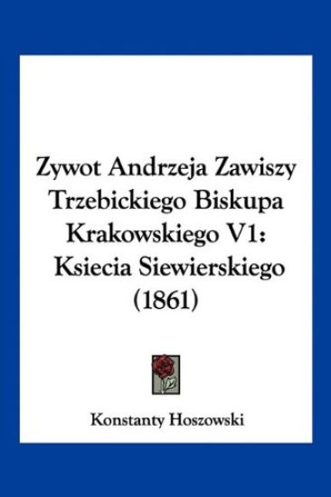 Zywot Andrzeja Zawiszy Trzebickiego Biskupa Krakowskiego V1