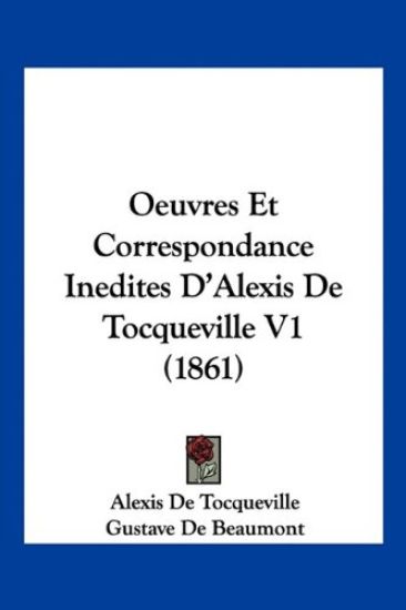 Oeuvres Et Correspondance Inedites D'Alexis de Tocqueville V1 (1861)