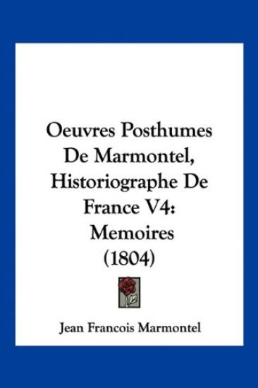 Oeuvres Posthumes De Marmontel, Historiographe De France V4
