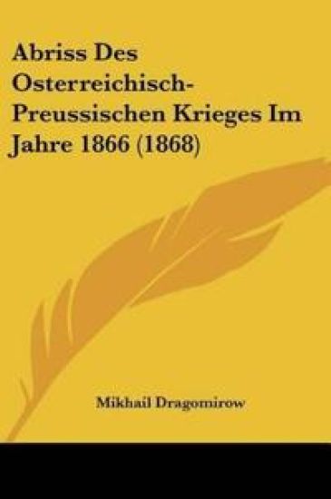 Dragomirow, M: Abriss Des Osterreichisch-Preussischen Kriege