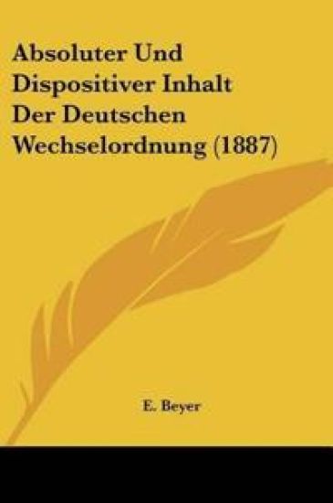 Beyer, E: Absoluter Und Dispositiver Inhalt Der Deutschen We