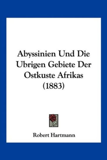 Hartmann, R: Abyssinien Und Die Ubrigen Gebiete Der Ostkuste