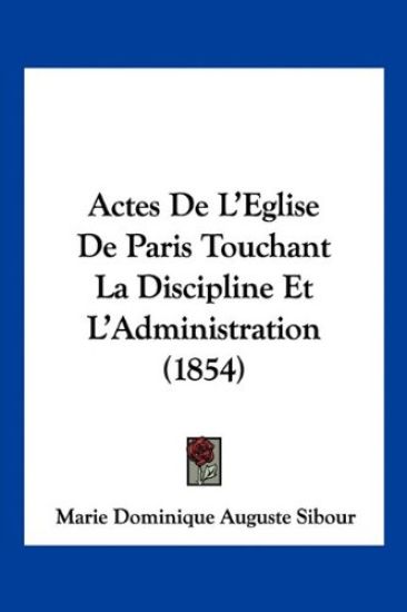 Actes De L'Eglise De Paris Touchant La Discipline Et L'Administration (1854)