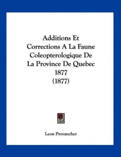 Additions Et Corrections a la Faune Coleopterologique de La Province de Quebec 1877 (1877)